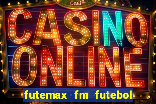 futemax fm futebol ao vivo